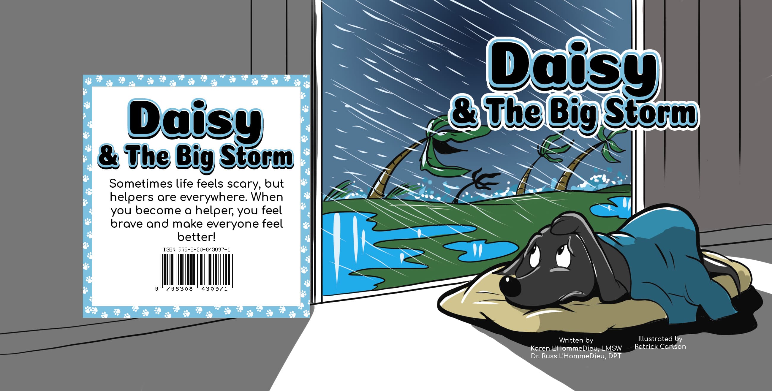 Front and back cover of Daisy & The Big Storm. Cover of Daisy & The Big Storm: Daisy curled up on her bed under a blue blanket, watching wind and rain bend palm trees outside the window. The back reads: Sometimes life feels scary, but helpers are everywhere. When you become a helper, you feel brave and make everyone feel better!